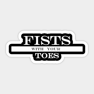 fists with your toes Sticker